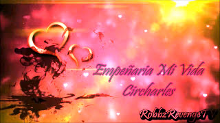 Circharles - Empeñaria Mi Vida (Bachata)🎵