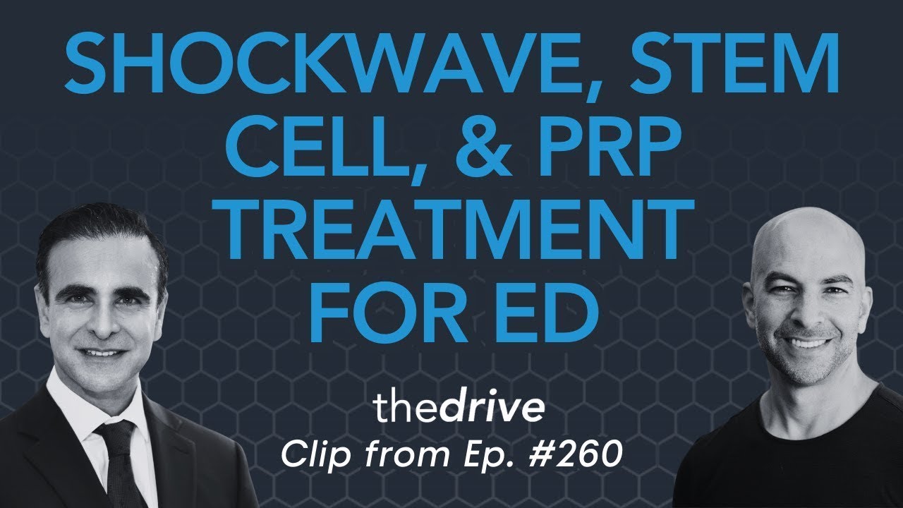 Shockwave therapy, stem cell therapy, and platelet-rich plasma treatment for ED  | Peter Attia