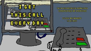 I Get This Call Every Day Full Playthrough