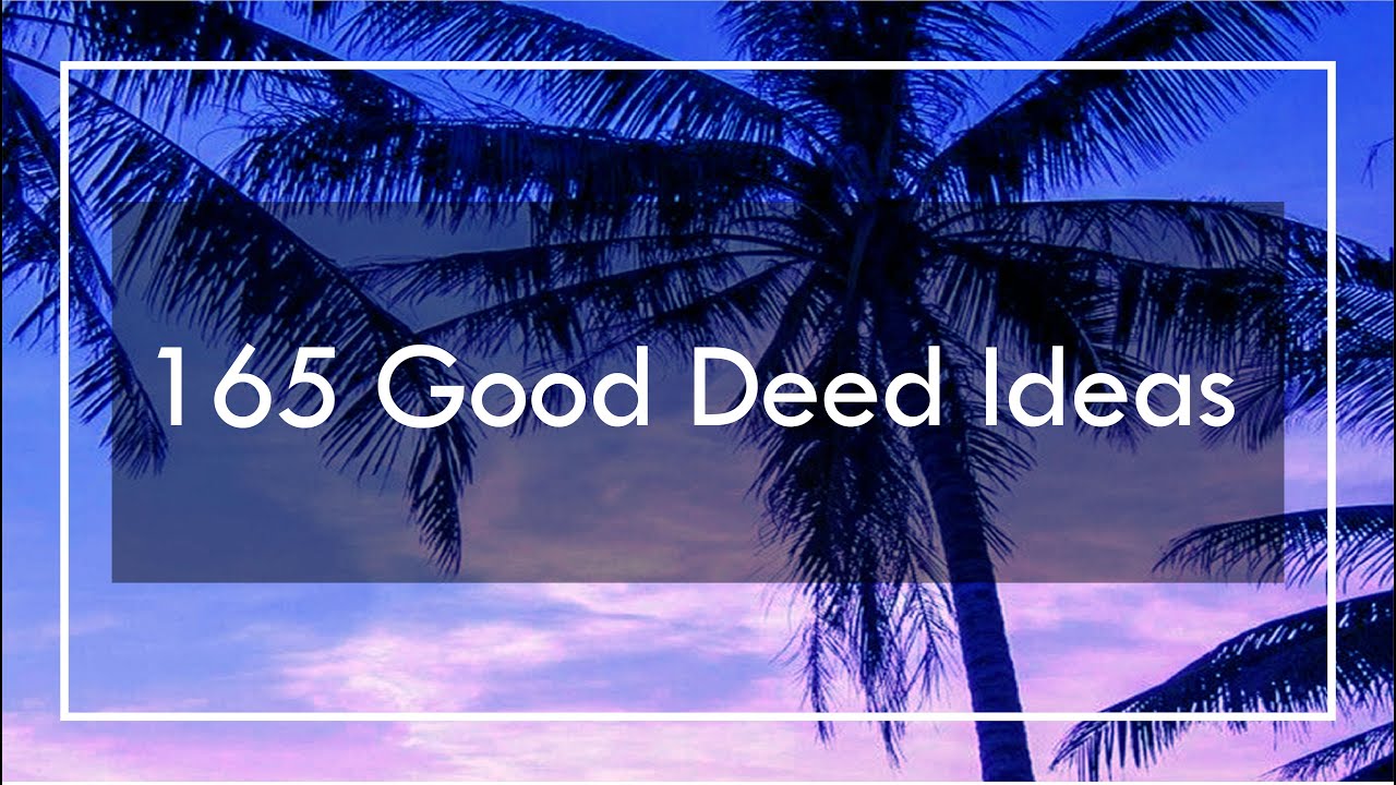 A Comprehensive List of Good Deeds: 165 Good Deed Ideas Inspired by the Quran!