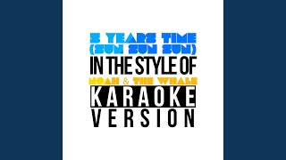 5 Years Time (Sun Sun Sun) (In the Style of Noah & The Whale) (Karaoke Version)