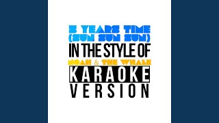 5 Years Time (Sun Sun Sun) (In the Style of Noah & The Whale) (Karaoke Version)