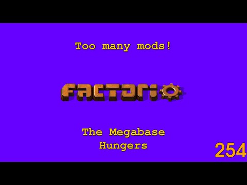 Factorio -Too Many Mods - The Megabase Hungers - 254