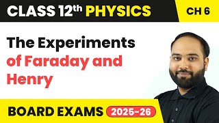 The Experiments of Faraday and Henry - Electromagnetic Induction | Class 12 Physics Chapter 6 | CBSE