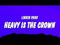 Linkin Park - Heavy Is The Crown (Lyrics)