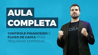 Aula Completa sobre Controle Financeiro e Fluxo de Caixa para Pequenas Empresas