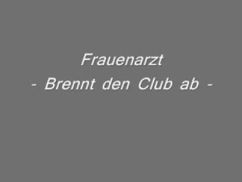 Frauenarzt Brennt den Club ab!