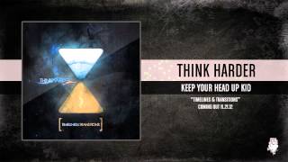 Think Harder- Keep Your Head Up Kid