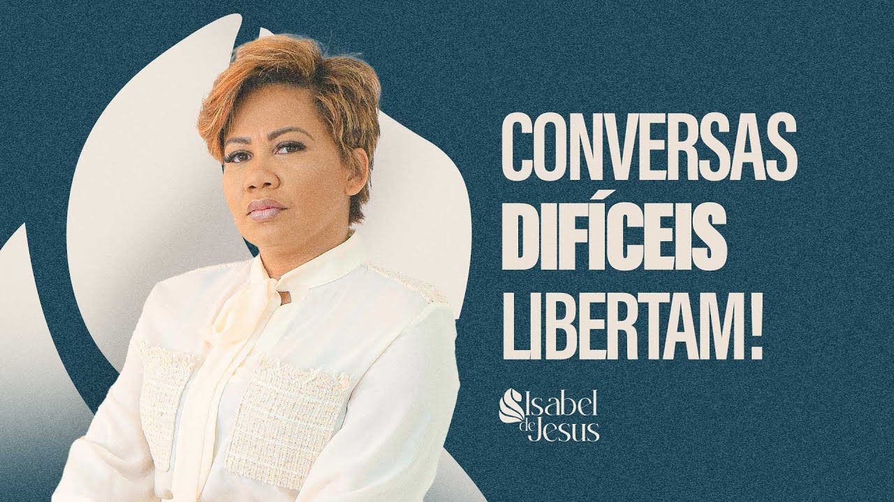 Conversas difíceis libertam! - Pastora Isabel de Jesus