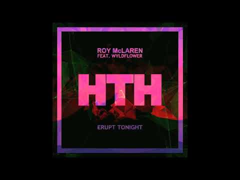Roy McLaren - Feat Wyldflower - Erupt Tonight - Original Mix