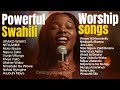 Powerful Swahili Worship Mix 2025 Nyimbo Bora Za Kuabudu Maombi Nonstop Gospel