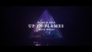 Rival x SMLE - Up In Flames (ft. Neoni) [Official Lyric Video]
