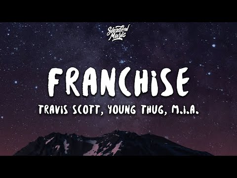 , title : 'Travis Scott - FRANCHISE (Lyrics) (ft. Young Thug & M.I.A.)