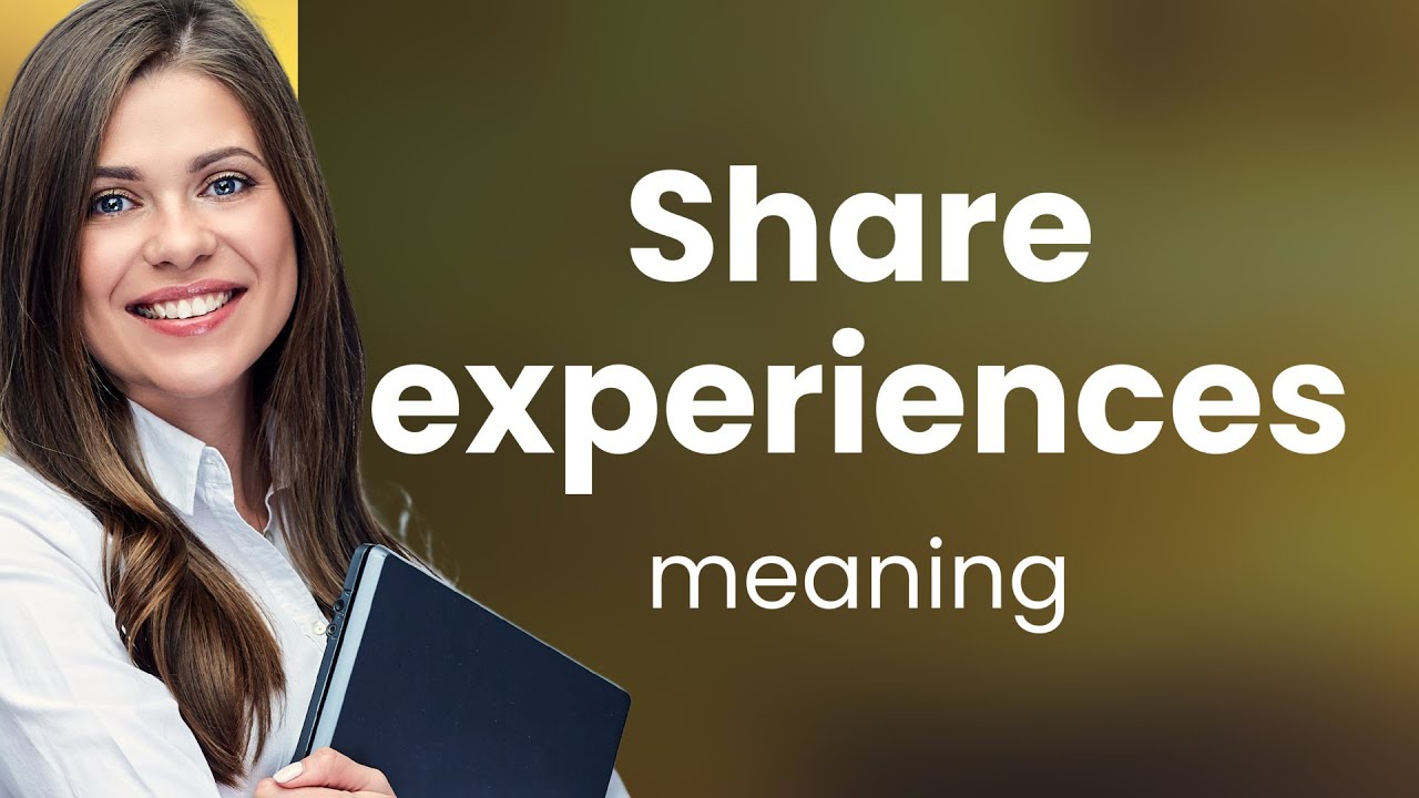 Sharing Experiences: A Path to Understanding