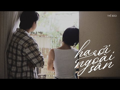 Thế Bảo - Hạ Rơi Ngoài Sân | Official Music Video