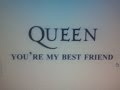   Queen - You're my best friend.. Ohhh u makes me ...
