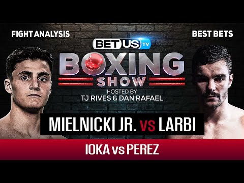 Mielnicki Jr./Larbi + Ioka/Perez: Boxing Picks, Predictions and Odds