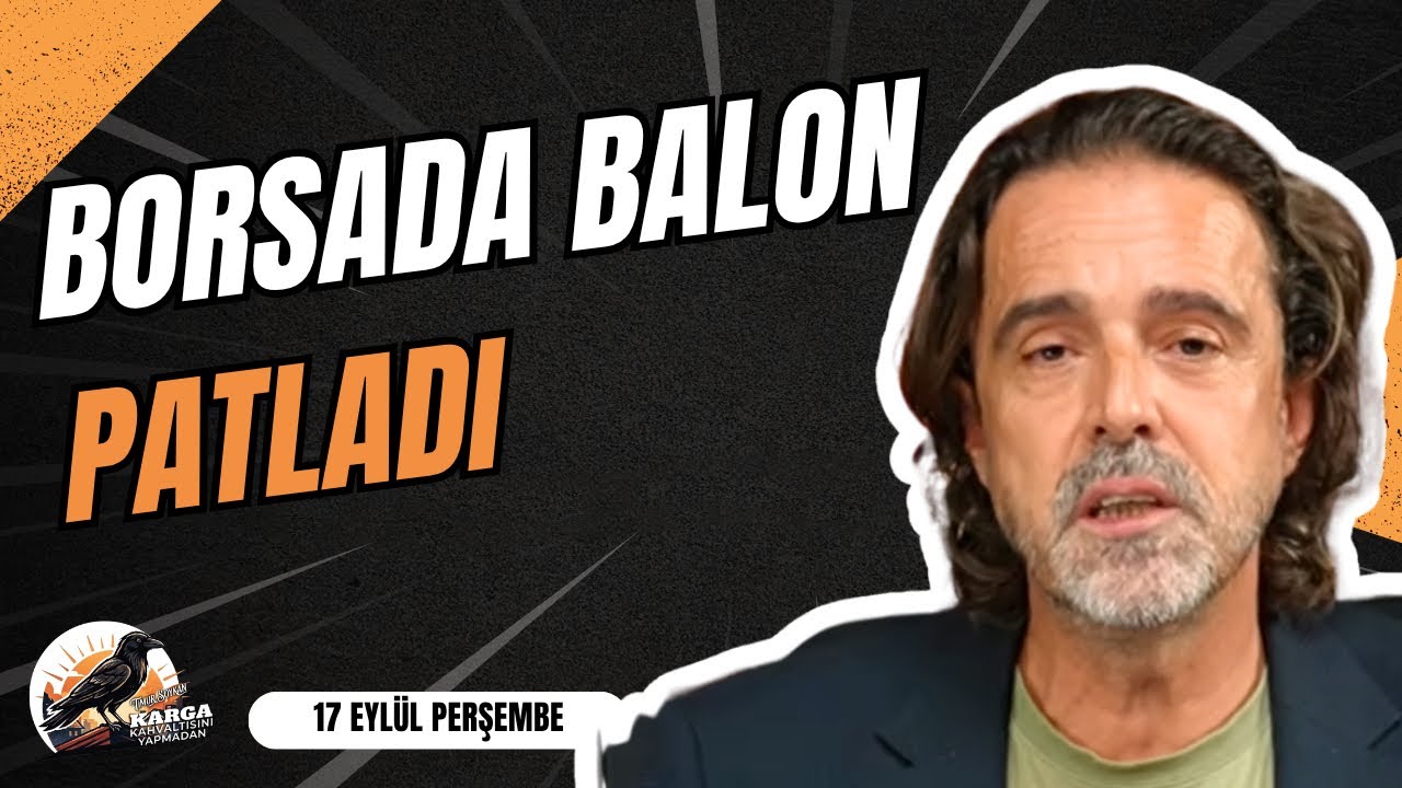 BORSADA BALON PATLADI | KARGA KAHVALTISINI YAPMADAN | 17 EYLÜL PERŞEMBE | TİMUR SOYKAN