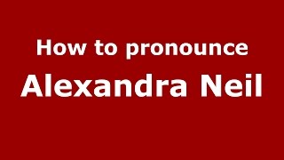 How to pronounce Alexandra Neil