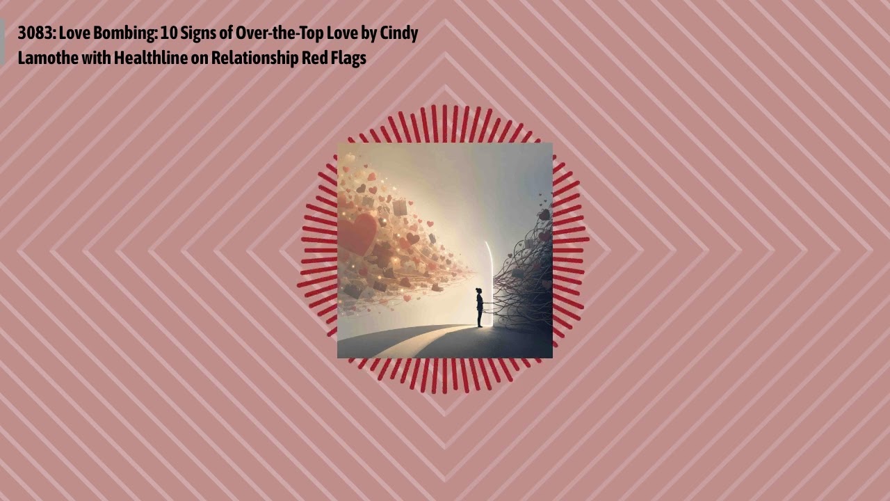 3083: Love Bombing: 10 Signs of Over-the-Top Love by Cindy Lamothe with Healthline on...