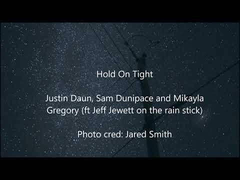 Hold On Tight - Justin Daun, Sam Dunipace, and Mikayla Gregory