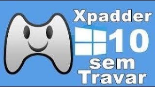 xpadder funcionando sem travas no windows 10,8,7 atualizado 2021