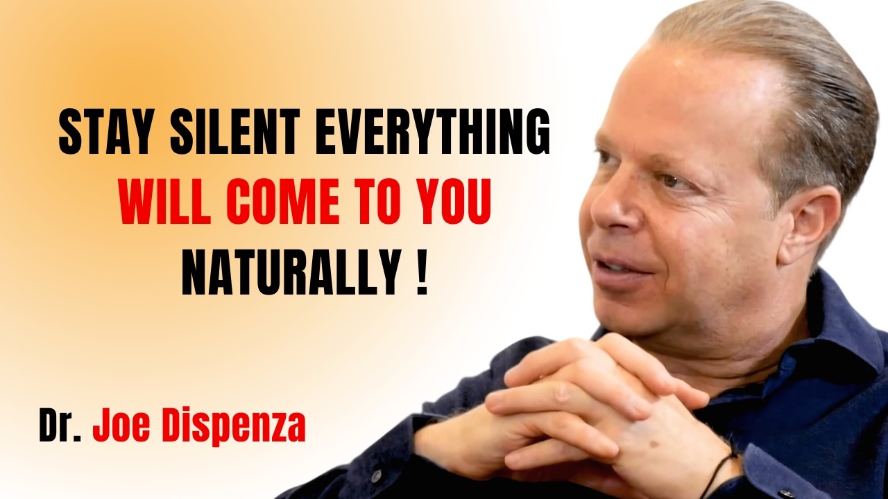 STAY SILENT EVERYTHING WILL COME TO YOU NATURALLY | JOE DISPENZA