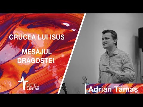 2019.06.14 | Adrian Tămaș | Crucea Lui Isus - Mesajul Dragostei | Betel Centru Cluj