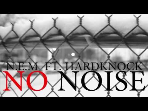 N.E.M FT. HARDKNOCK "NO NOISE"
