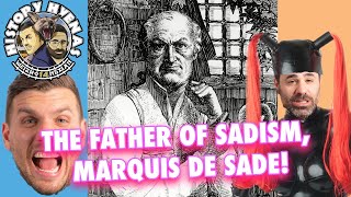 The Father of Sadism, Marquis De Sade! | ep 157 - History Hyenas
