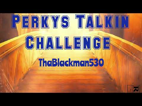 Thablackman530-"Perkys Talkin Verse Challenge"