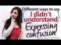 Different Ways to say - 'I didn't understand'