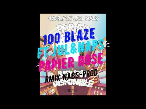 100 Blaze ft JUL & Naps Papier Rose RMIX Nabs Prod