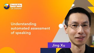 Understanding automated assessment of speaking with Jing Xu