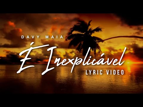 Davy Maia - É Inexplicavél | Lyric Vídeo