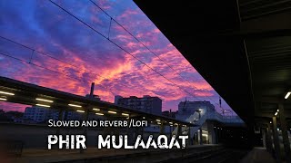 Phir mulaaqat slowed and reverb/lofi remix  imran 