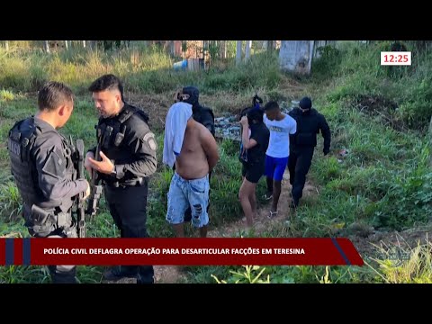 Polícia Civil deflagra operação para desarticular facções em Teresina 09 05 2023
