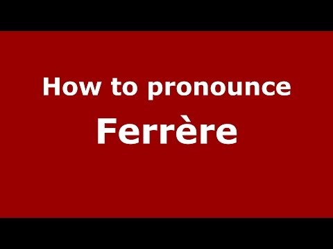 How to pronounce Ferrère (French/France) - PronounceNames.com