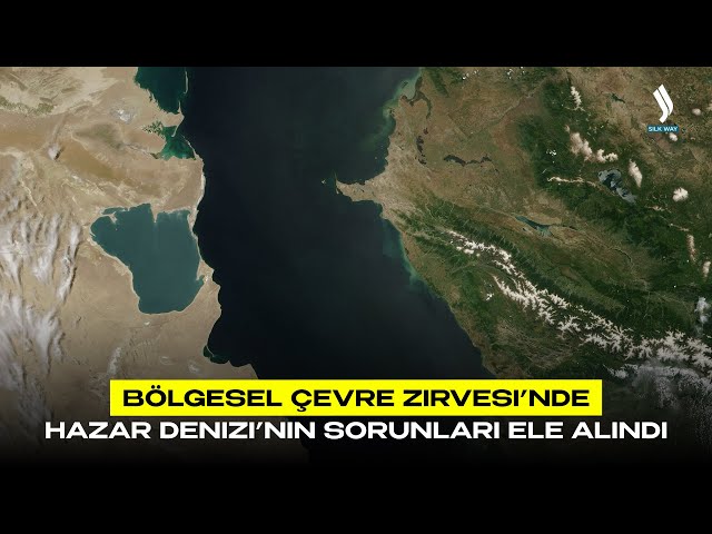 Bölgesel Çevre Zirvesi’nde Hazar Denizi’nin sorunları ele alındı
