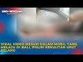 Viral Video Mesum Dalam Mobil Yang Melaju Di Bali Polisi Kesulitan Usut Pelaku