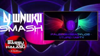 PaleesiivsBadylos - Stupid Party(DJWnuku Smash)