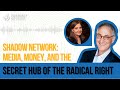 Shadow Network Media Money And The Secret Hub Of The Radical Right With Anne Nelson
