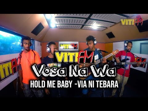 HOLD ME BABY (LIVE) - VIA NI TEBARA (VitiFM Vosa Na Wa)