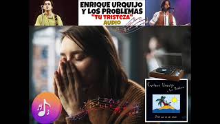 Enrique Urquijo y Los Problemas - Tu Tristeza