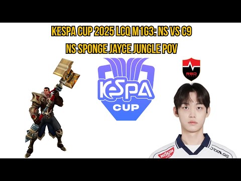 KeSPA Cup 2025 LCQ M1G3: NS vs C9 | NS Sponge Jayce Jungle POV