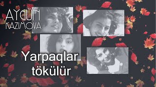 Aygün Kazımova - Yarpaqlar tökülür