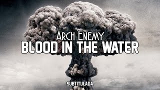 Arch Enemy - Blood In The Water | SUBTITULADA EN ESPAÑOL