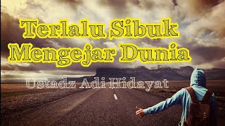 Download lagu Story wa terbaru | Ustadz Adi Hidayat | Terlalu Sibuk Mengejar dunia mp3