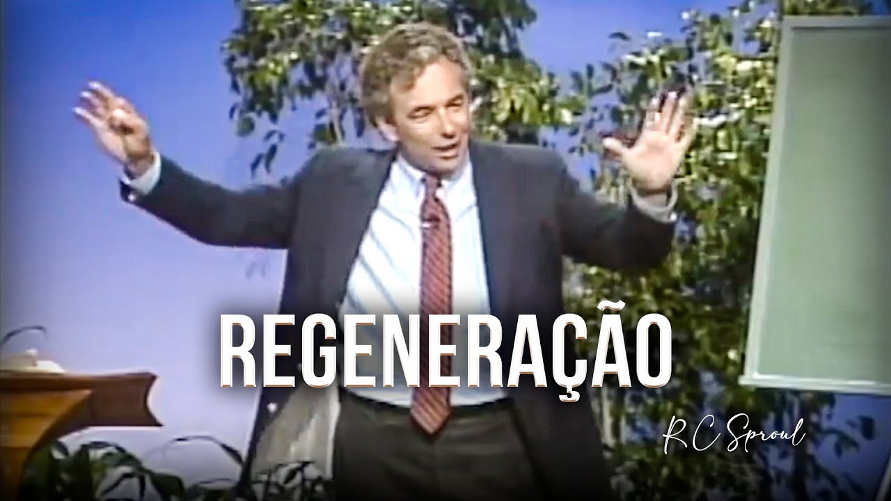 A Regeneração é o Começo - R C Sproul