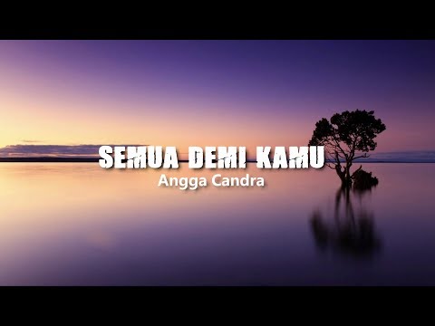 Semua Demi Kamu - Angga Candra (Lirik)